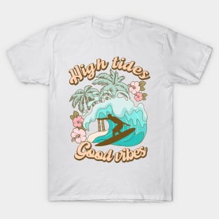 Hight tides Good Vibes Summer Vibes Beach Life Novelty Gift T-Shirt